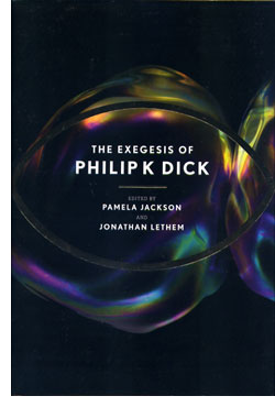 The Exegesis of Philip K. Dick Philip K. Dick, Pamela Jackson and Jonathan Lethem